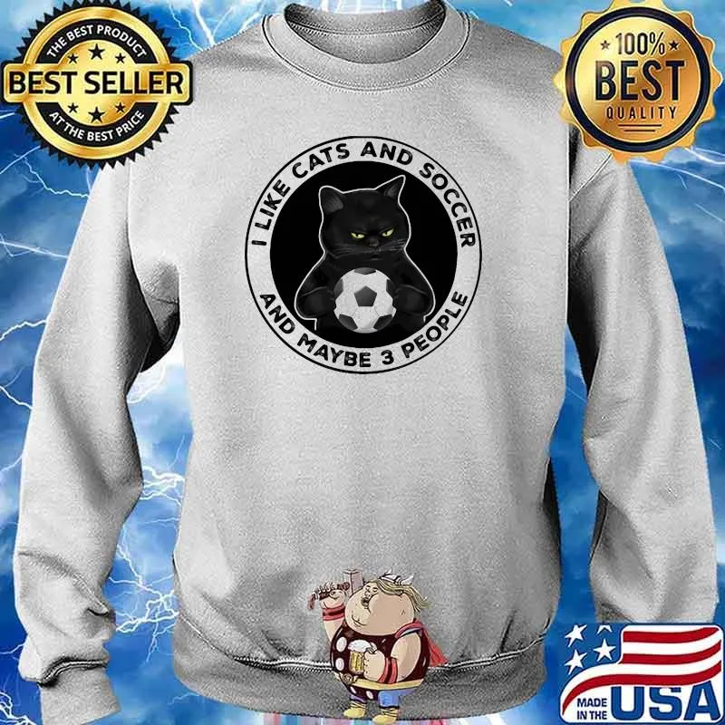 I Like Cats And Soccer And Maybe 3 People Shirt Sweater