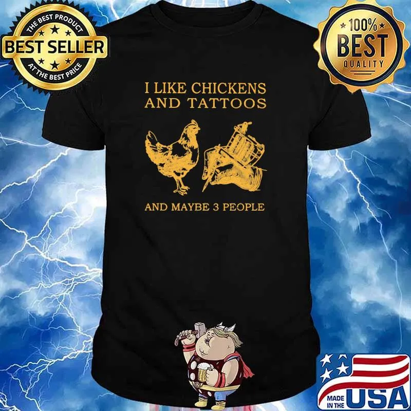 I Like Chickens And Tattoos And Maybe 3 People Shirt