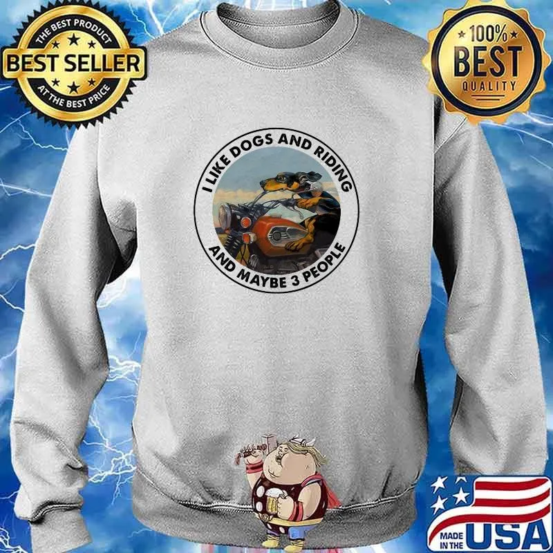 I Like Dogs And Riding And Maybe 3 People Shirt Sweater