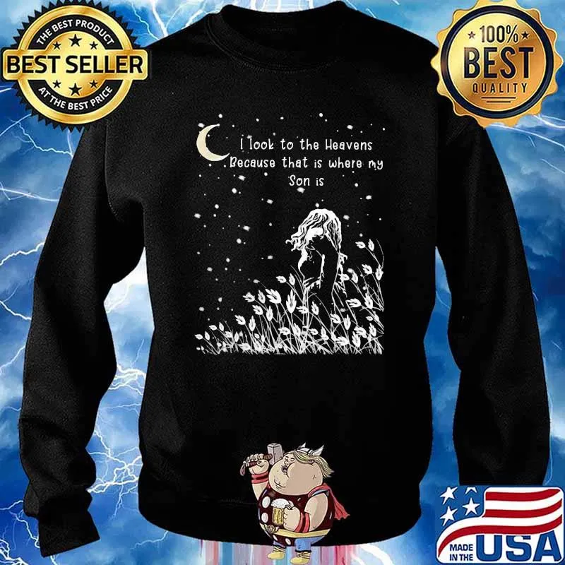 I Look To The Heavens Because That Is Where My Son Shirt Sweater