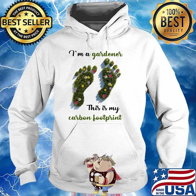 I'm A Gardener This Is My Carbon Footprint Flower Shirt Hoodie