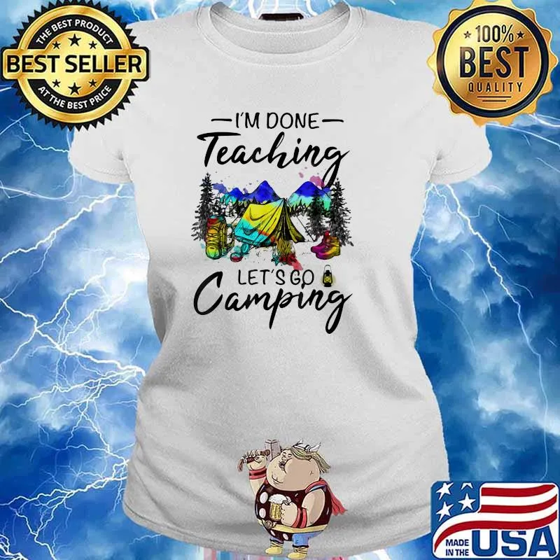 I'm Done Teaching Let's Go Camping Watercolor Shirt Ladies tee