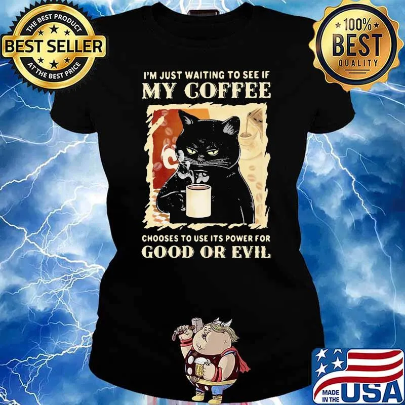 I'm Just Waiting To See If My Coffee Chooses To Use It's Power For Good Or Evil Cat Shirt Ladies tee