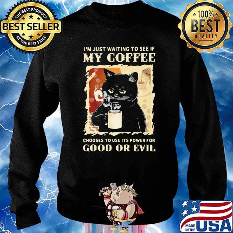 I'm Just Waiting To See If My Coffee Chooses To Use It's Power For Good Or Evil Cat Shirt Sweater
