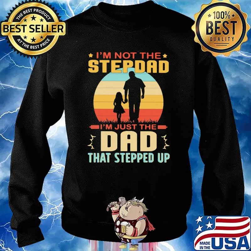 I'm Not The Step Dad I'm Just The Dad That Stepped Up Vintage Shirt Sweater
