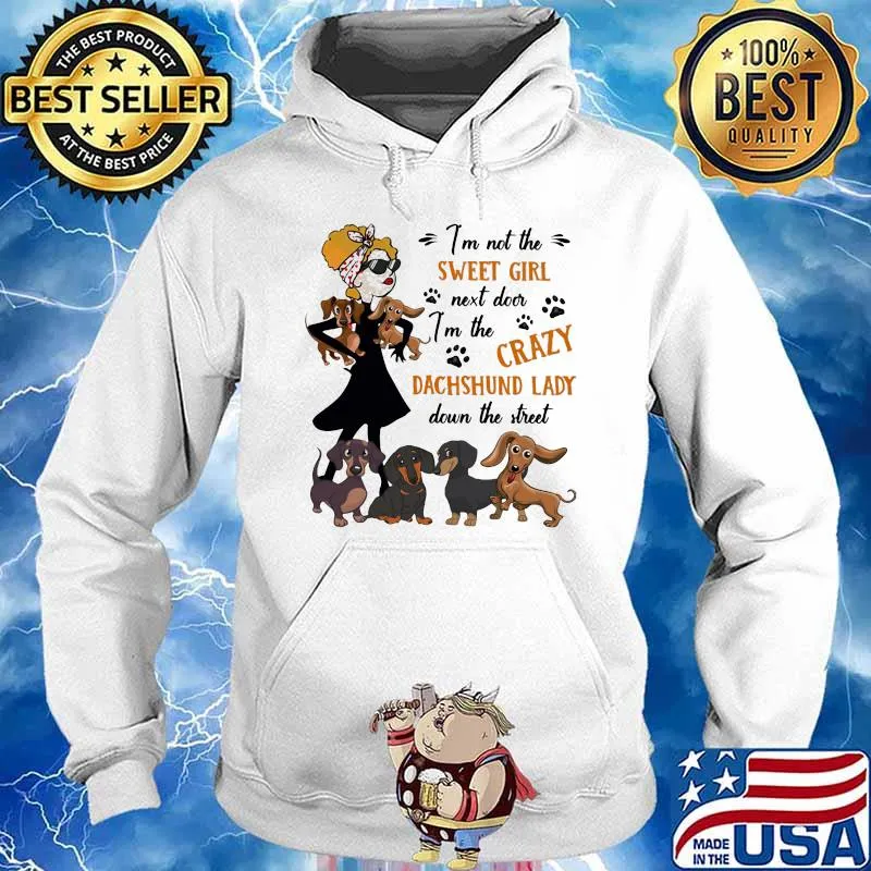 I'm not The Sweet Girl Next Door I'm The Crazy Dachshund Lady Down The Street Shirt Hoodie