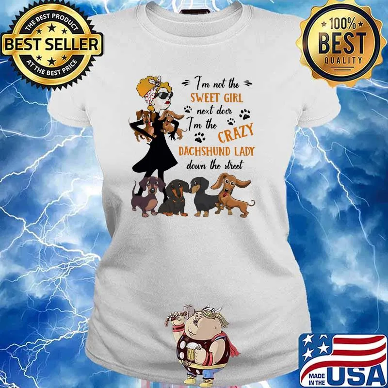 I'm not The Sweet Girl Next Door I'm The Crazy Dachshund Lady Down The Street Shirt Ladies tee