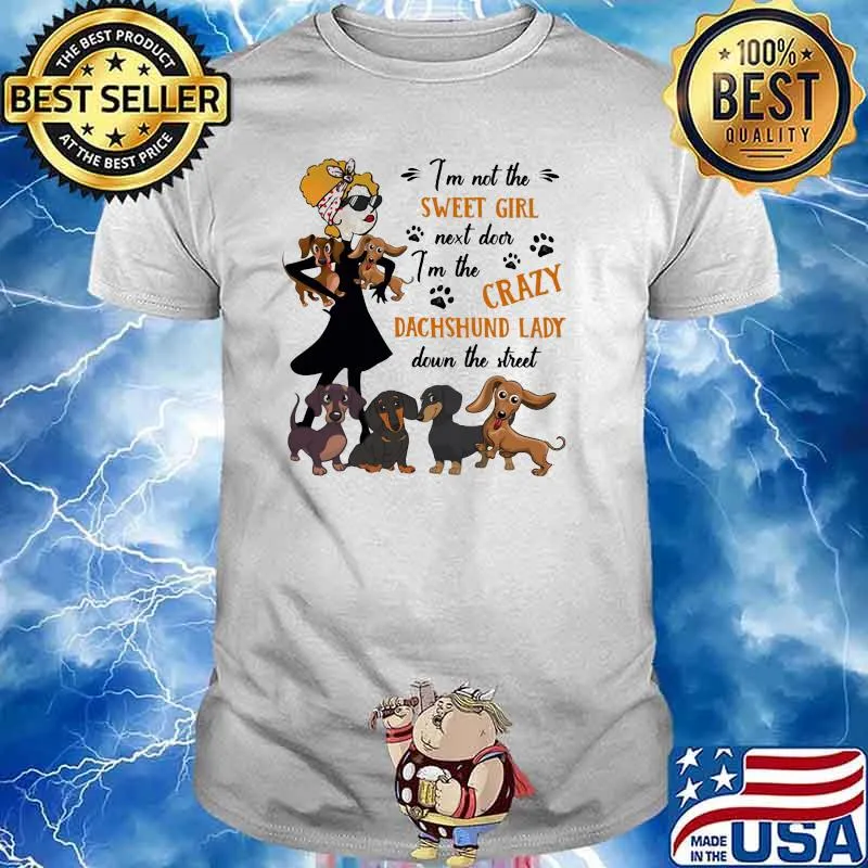 I'm not The Sweet Girl Next Door I'm The Crazy Dachshund Lady Down The Street Shirt