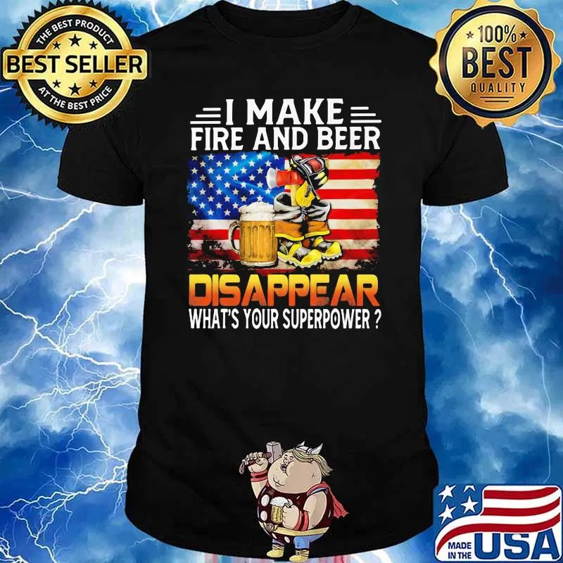 I Make Fire And Beer Disappear What's You'r Superpower American Flag Shirt