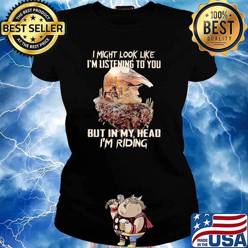 I Might Look Like I'm Listening To You But In My Head I'm Riding Shirt Ladies tee