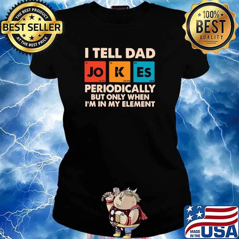 I Tell Dad Jokes Periodically But ONly When I'm In My Element Ladies tee