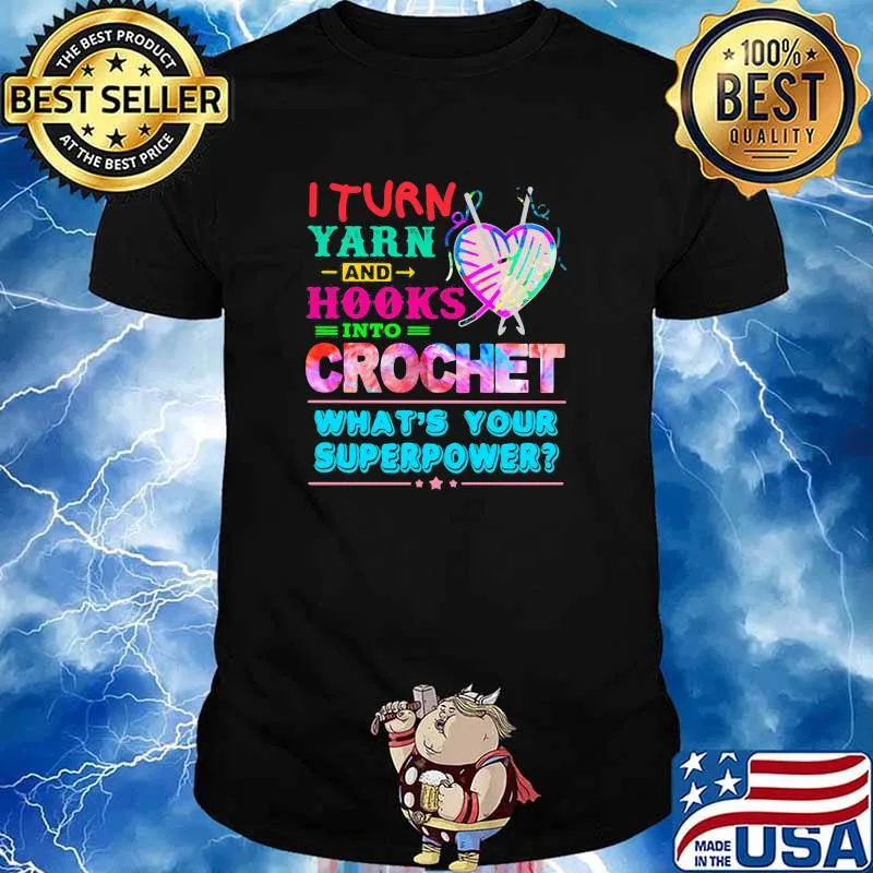 I Turn Yarn And Hooks Into Crochet What's Your Superpower Watercolor Shirt