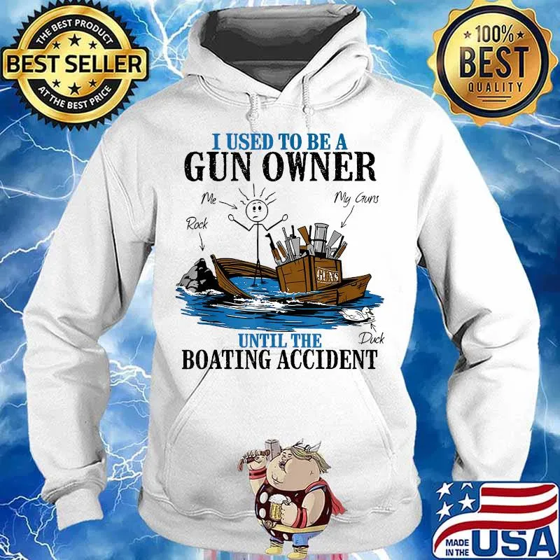 I Used To Be A Gun Owner Until The Boating Accident Shirt Hoodie