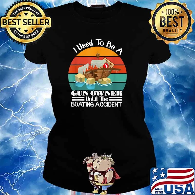 I Used To Be A Gun Owner Until The Boating Accident Vintage Shirt Ladies tee