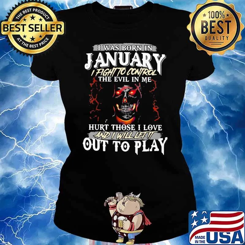 I Was Born In January I Fight To Control The Evil In Me Hurt Those I Love And I Will Let It Out To Play Skull Shirt Ladies tee