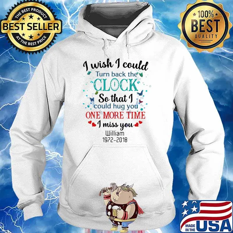 I Wish I Could Turn Back The Clock So That I Could Hug You ONe More Time I Miss You William 1972 2018 Butterfly Shirt Hoodie