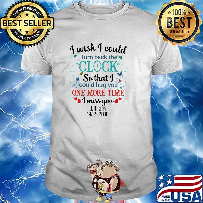 I Wish I Could Turn Back The Clock So That I Could Hug You ONe More Time I Miss You William 1972 2018 Butterfly Shirt