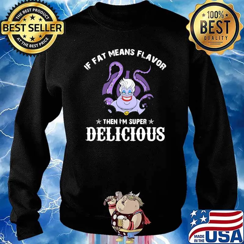 If fat means flavor then im super delicious ursula Sweater