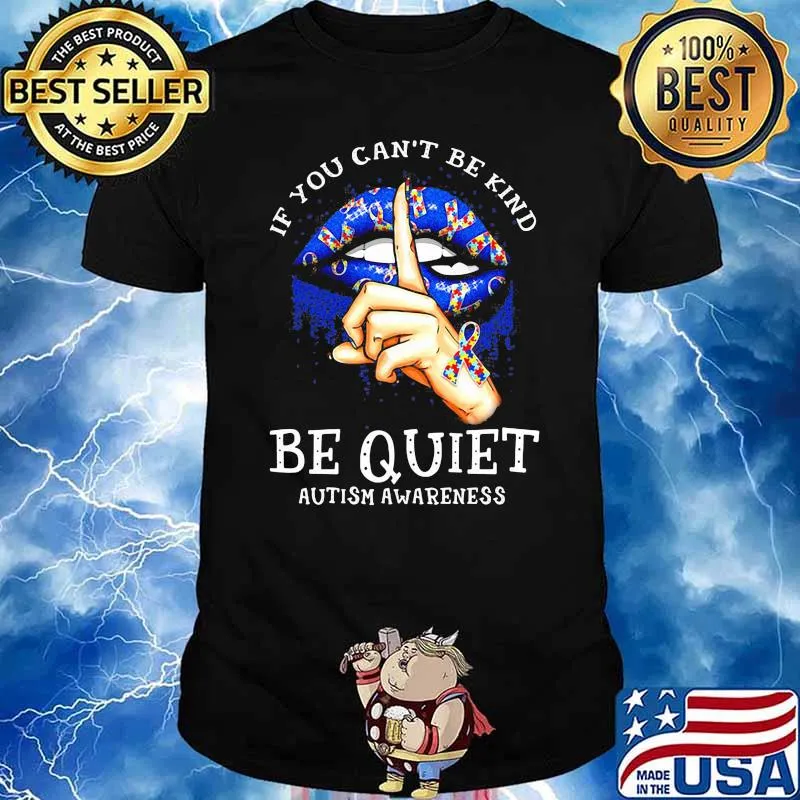 If You Can Be Kind Be Quiet Autism Awareness Lip Shirt