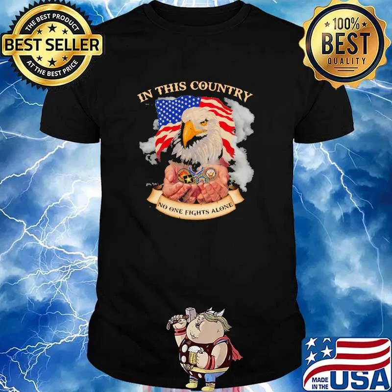 In This Country No One Fights Alone Eagle American Flag Shirt