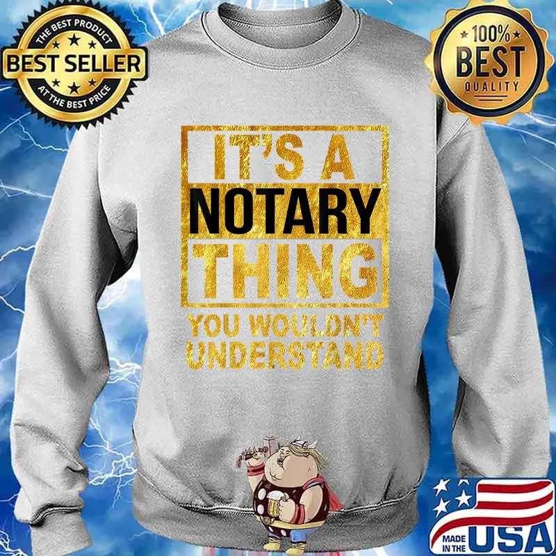 It's A Notary Thing You Wouldnt Understand Shirt Sweater