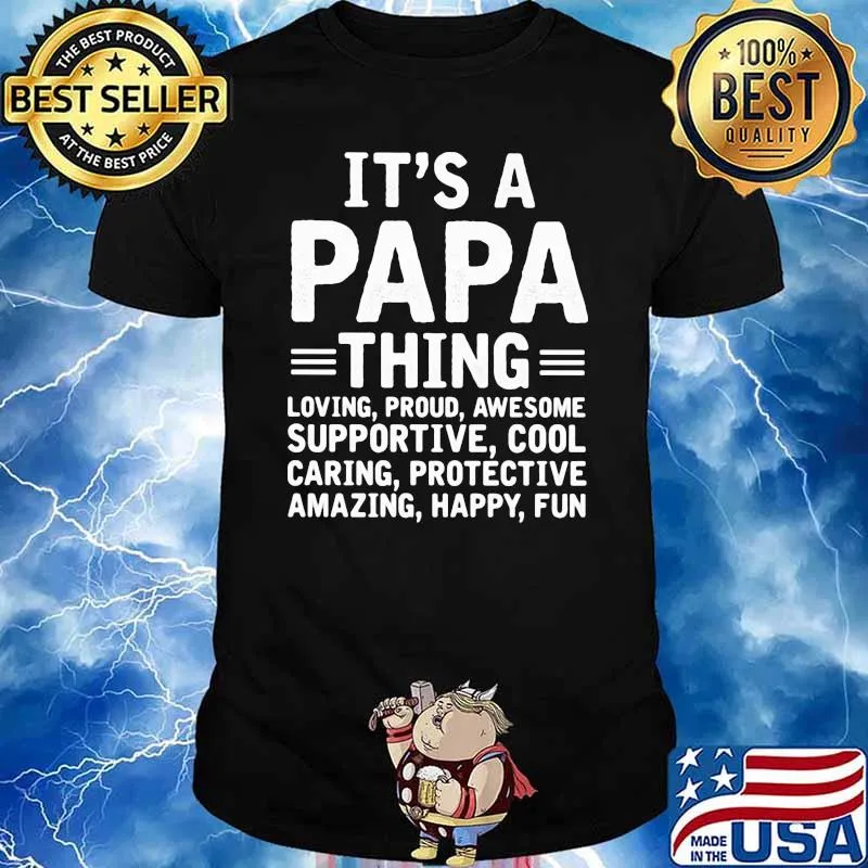 IT's A Papa Thing Loving Proud Awesome Supportive Cool Caring Protecive Amazing Happy Fun Shirt
