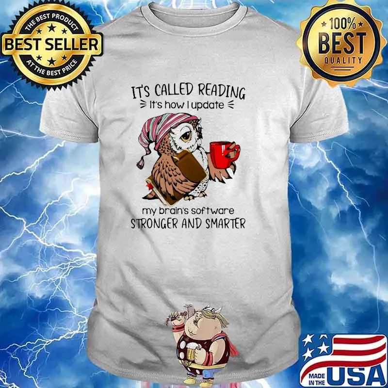 It's Called Reading It's How I Update My Brain's Software Stronger And Smarter Owl Shirt