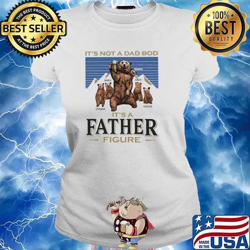 It's Not A Dad Bod It's A Father Figure Bear Shirt Ladies tee