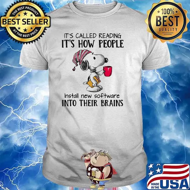 Its called reading its how people install new software into their brains snoopy shirt