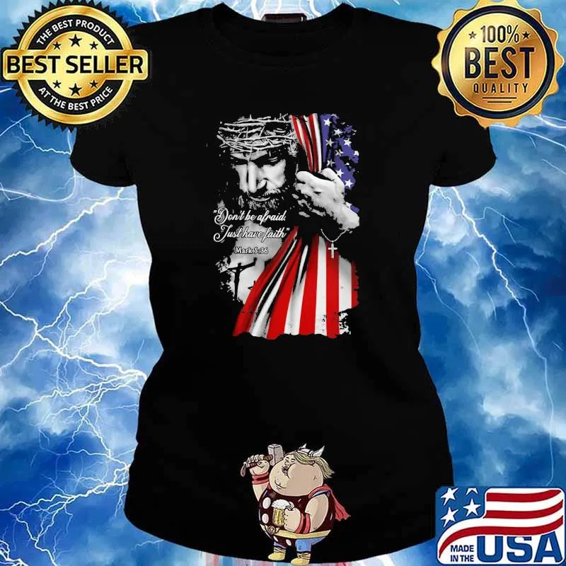 Jesus Faith American Flag Don't Be Afraid Just Have Faith Shirt Ladies tee