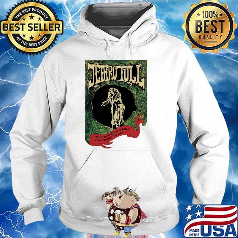 Jethro tull too old to rock and roll too young to die Hoodie