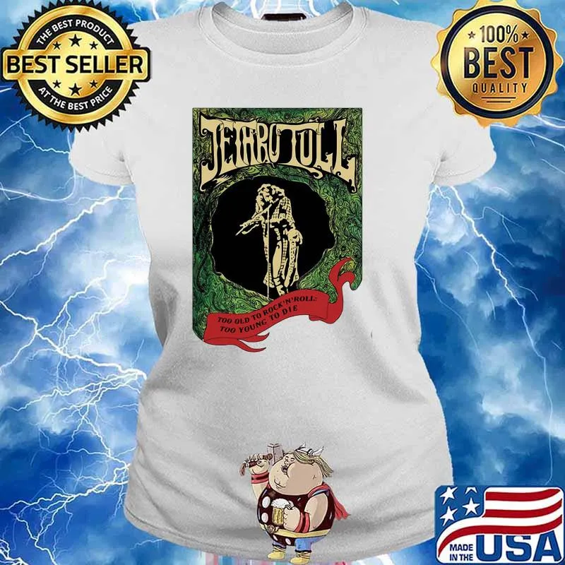 Jethro tull too old to rock and roll too young to die Ladies tee