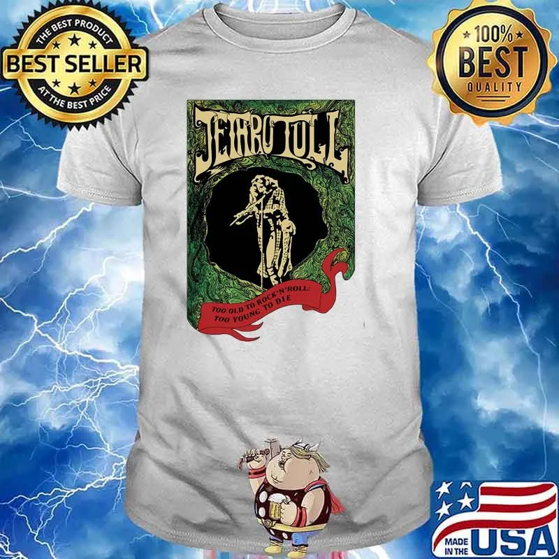Jethro tull too old to rock and roll too young to die shirt