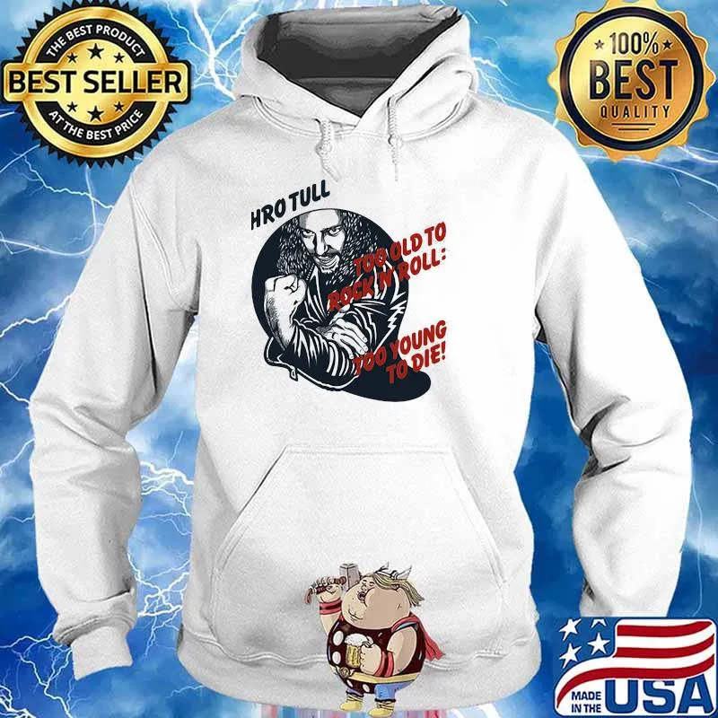 Jethro tull too old to rock n roll too young to die Hoodie