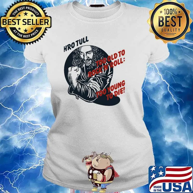 Jethro tull too old to rock n roll too young to die Ladies tee