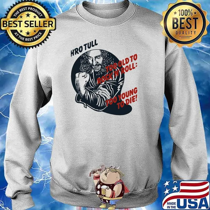 Jethro tull too old to rock n roll too young to die Sweater