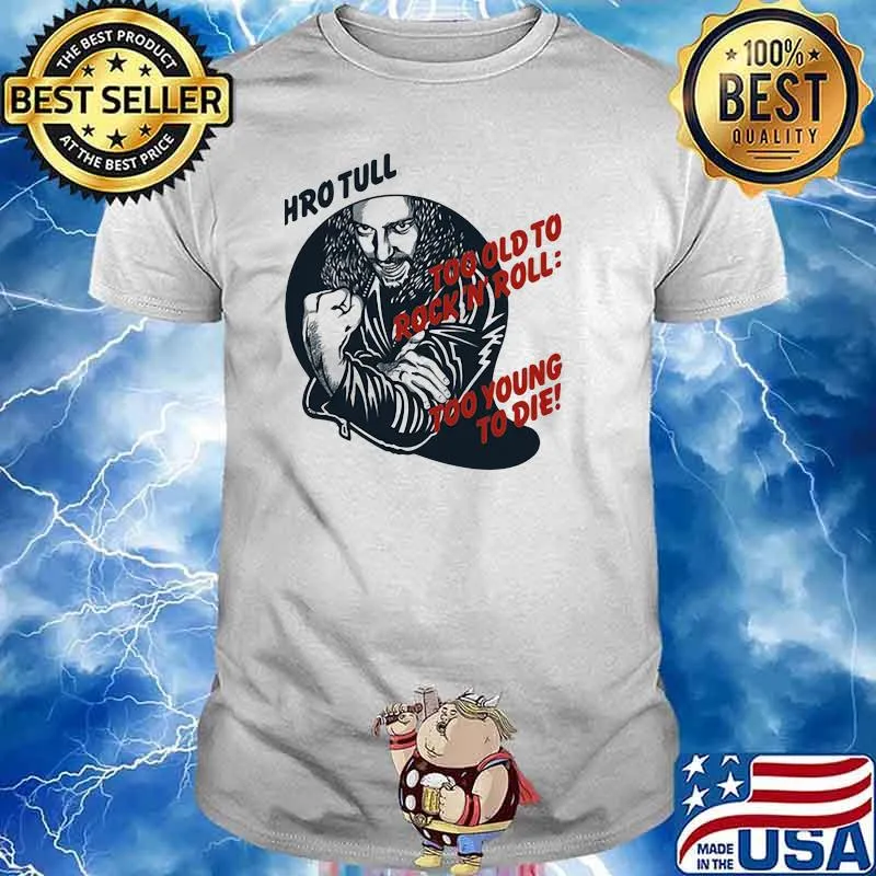 Jethro tull too old to rock n roll too young to die shirt