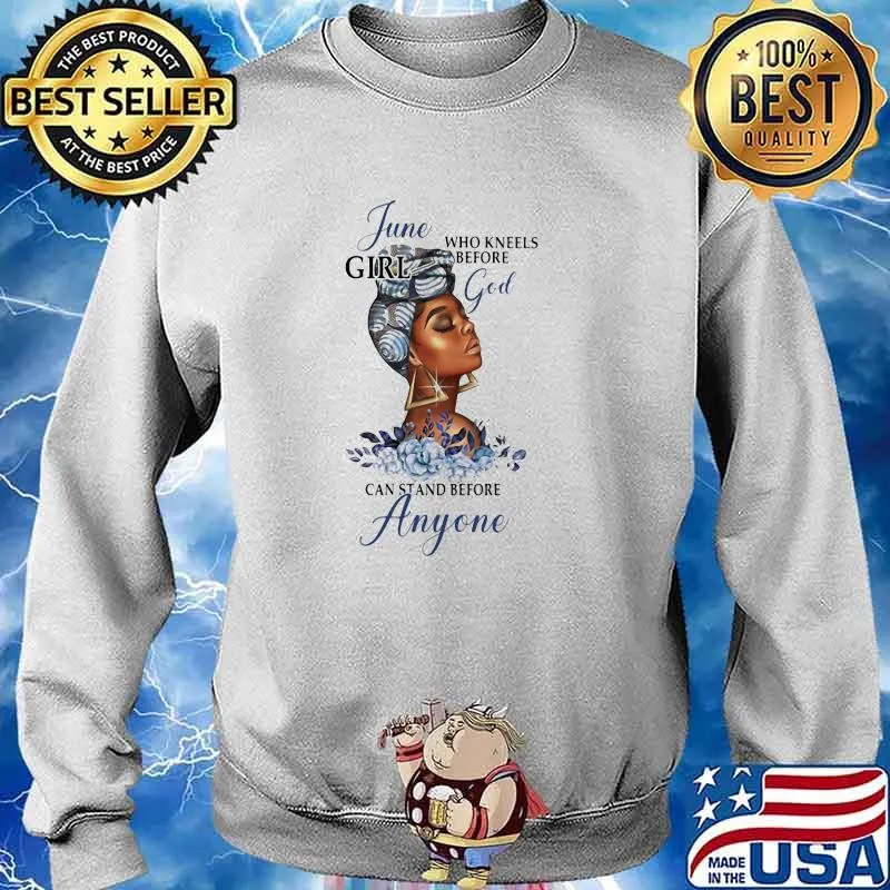 June Girl Who Kneels Before God Can Stand Before Anyone Flower Shirt Sweater