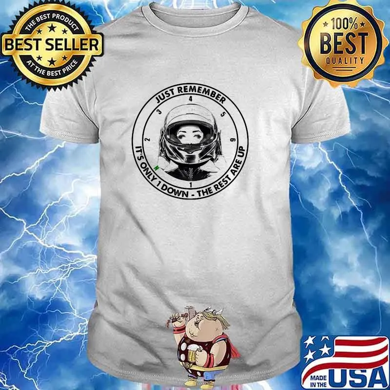 Just Remember It's Only 1 Down The Rest Are Up Motor Shirt