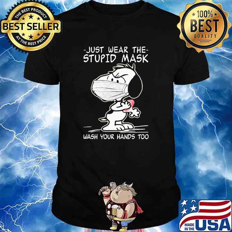 just wear the stupid mask wash your hands too snoopy shirt