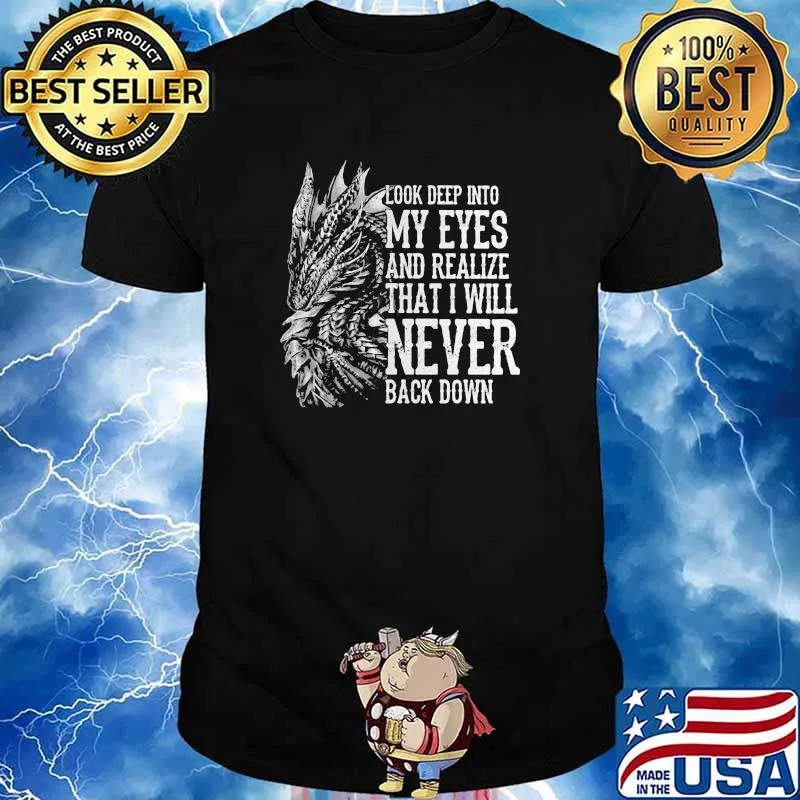 Look Deep Into My Eyes And Realize That I Will Never Back Down Dragon Shirt