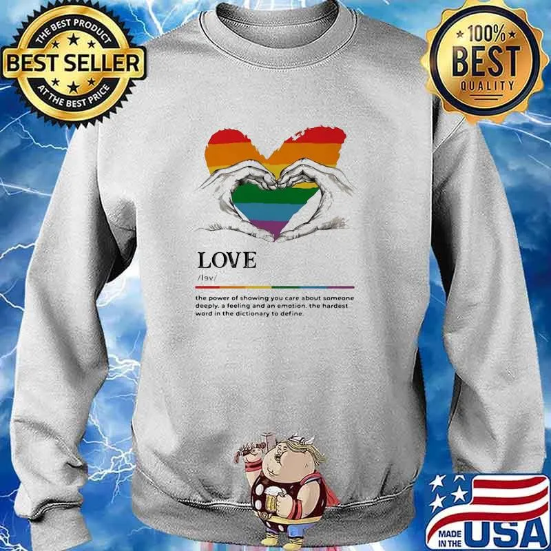 Love The Power Of Showing You Can Care About Someone Deeply A Feeling And An Emotion LGBT Shirt Sweater
