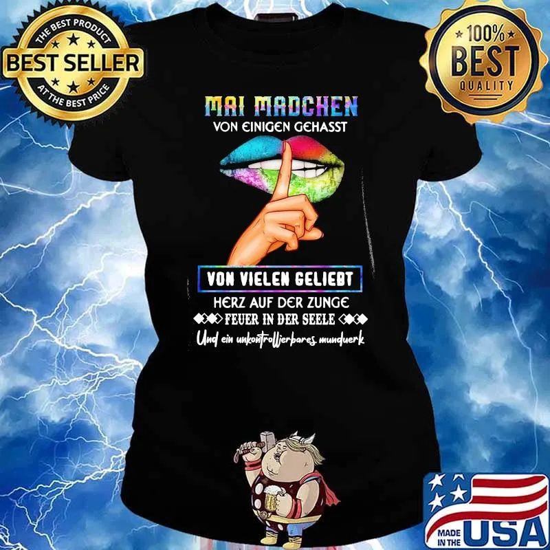 Mai Madchen Von Einigen Gehasst Von Vielen Gelietdt Mouth Shirt Ladies tee