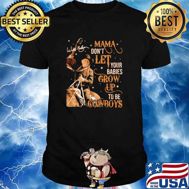 Mama don't let your babies grow up to be cowboys Willie Nelson shirt