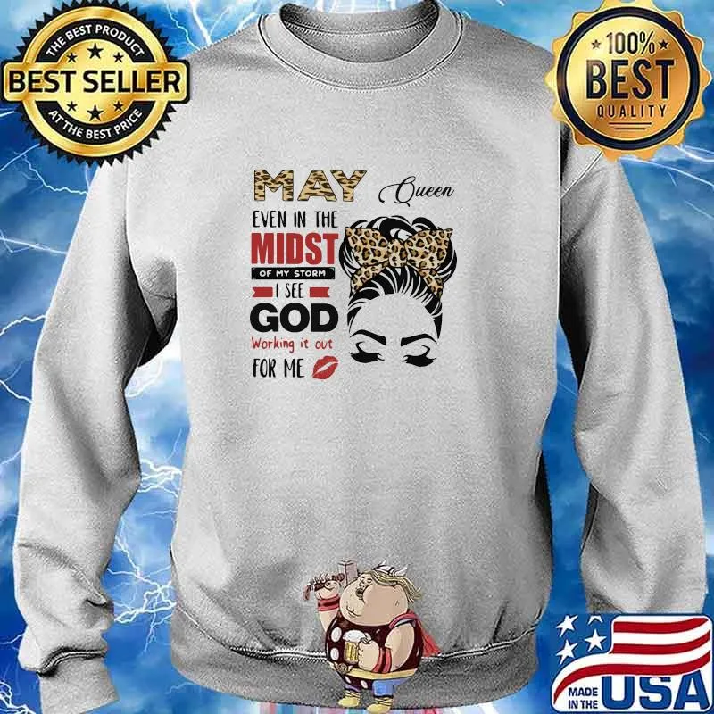 May Queen Even In The Midst Of My Storm I See God Working It Out For Me Lepoard Shirt Sweater
