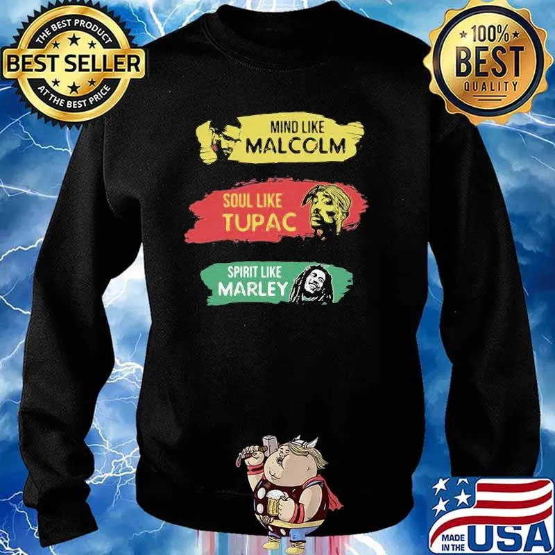 Mind like Malcolm soul like Tupac Spritit like Marley Sweater