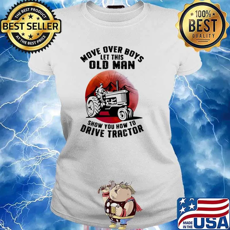 Move Over Boys Let This Old Man Show You How To Drive Tractor Blood Moon Shirt Ladies tee
