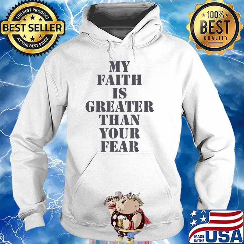 My Faith is Greater than Your fear Shirt Hoodie