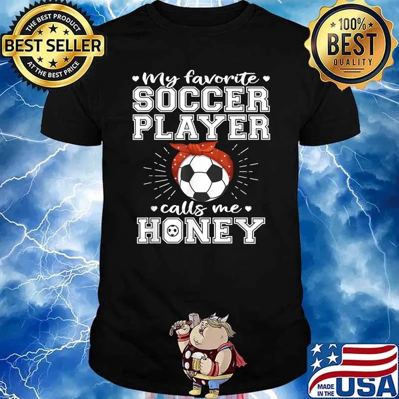 My Favorite Soccer Player Calls Me Honey Shirt