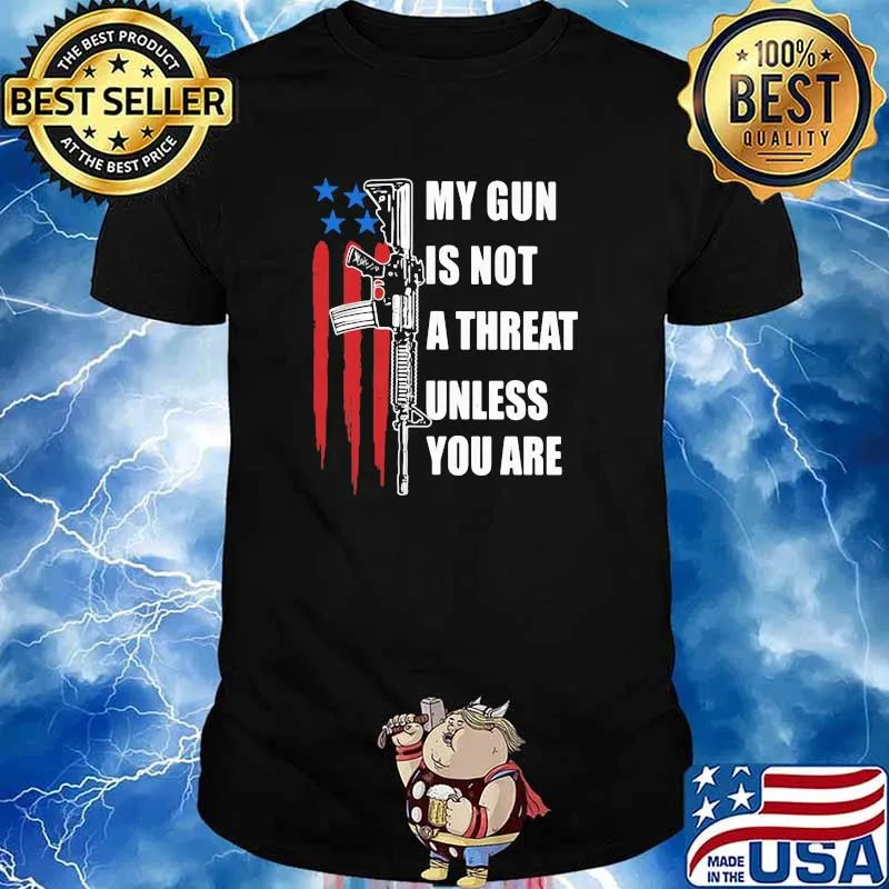 My Gun Is Not A Threat Unless You Are American Flag Shirt